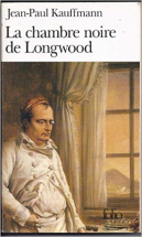 La Chambre Noire De Longwood -Le Voyage À Sainte-Hélène.